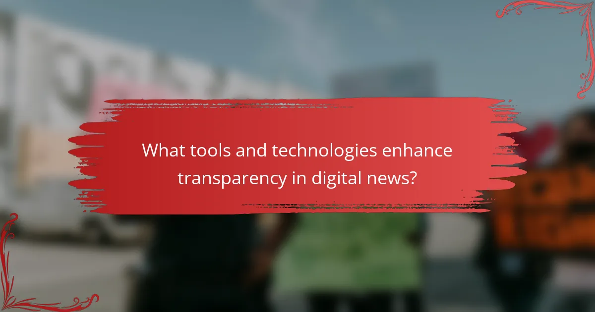 What tools and technologies enhance transparency in digital news?
