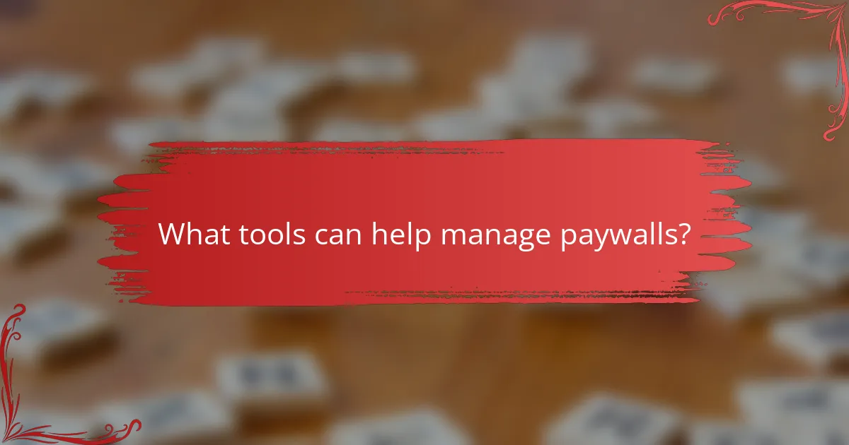 What tools can help manage paywalls?