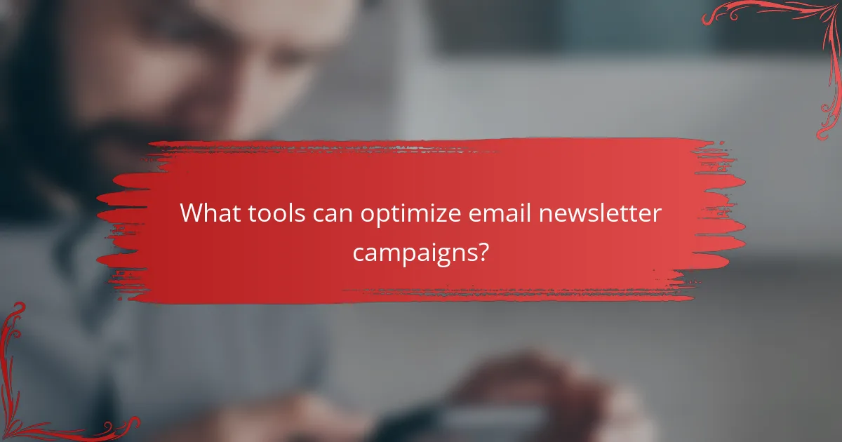 What tools can optimize email newsletter campaigns?