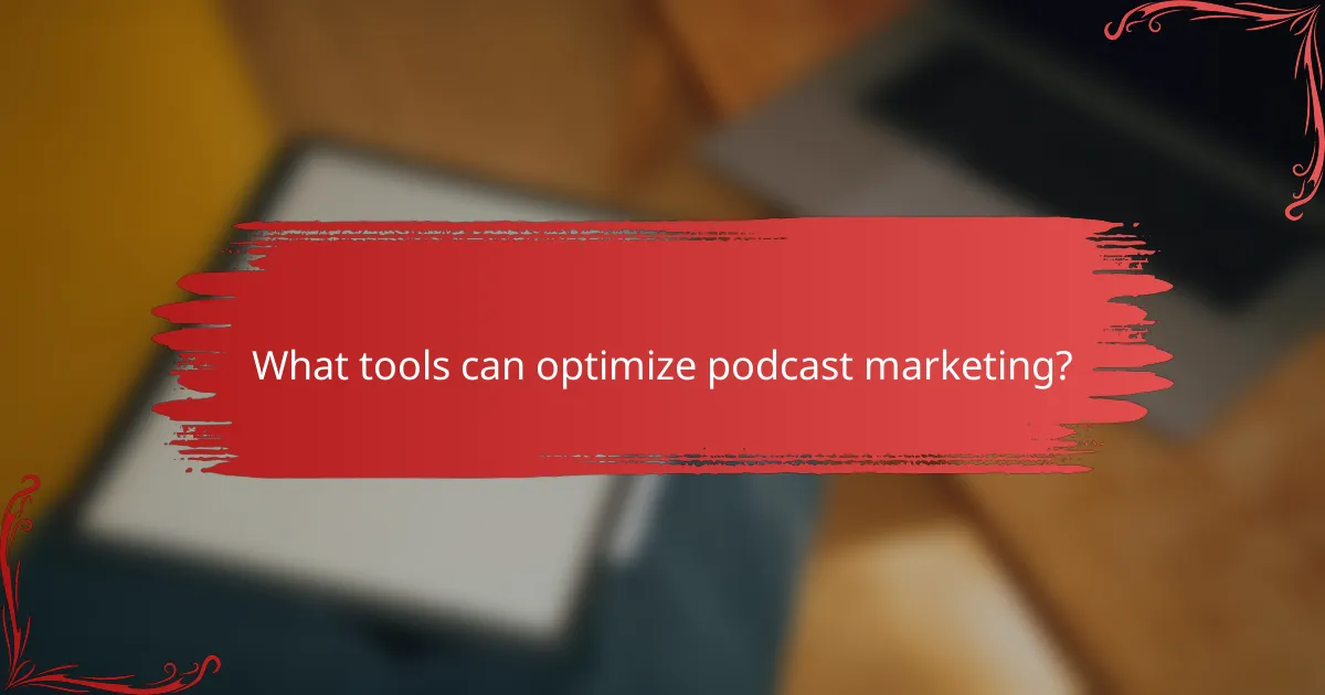 What tools can optimize podcast marketing?