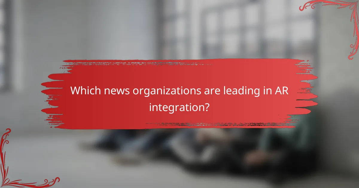 Which news organizations are leading in AR integration?